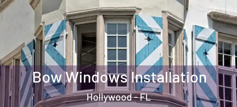  Bow Windows Installation Hollywood - FL