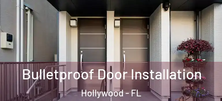  Bulletproof Door Installation Hollywood - FL