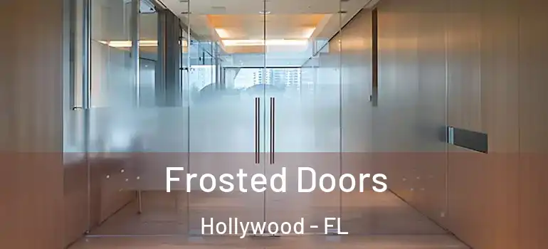  Frosted Doors Hollywood - FL