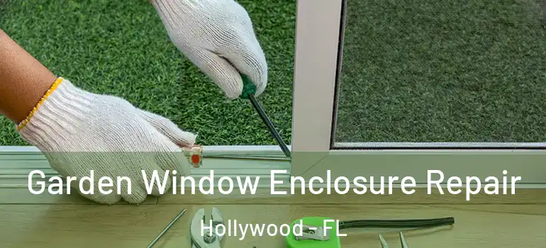  Garden Window Enclosure Repair Hollywood - FL