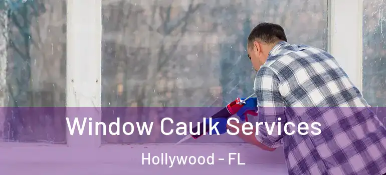  Window Caulk Services Hollywood - FL