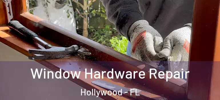  Window Hardware Repair Hollywood - FL