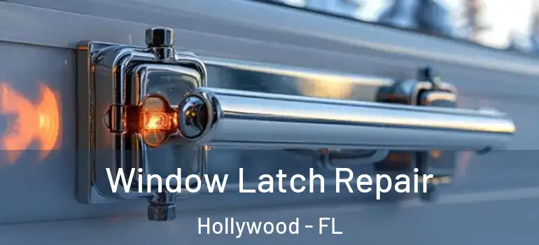  Window Latch Repair Hollywood - FL
