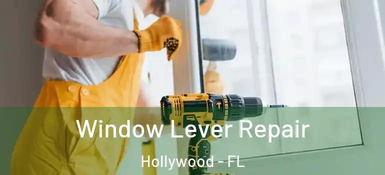 Window Lever Repair Hollywood - FL
